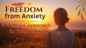 Woman standing peacefully at sunset, looking toward the horizon, symbolizing inner calm and freedom from anxiety. Text overlay reads "Freedom from Anxiety: A Mindful Approach to Inner Calm - 5 simple shifts to quiet an anxious mind."